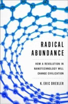 radical abundance: how a revolution in nanotechnology will change civilization-k. eric drexler-9781610391139