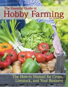 the essential guide to hobby farming (ebook)-carol ekarius-leslie j wyatt-9781620081839