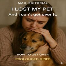 i lost my pet and i can't get over it: how to get over prolonged grief (ebook)-max editorial-9781779745439