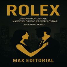 rolex: como controlar la escasez mantiene los relojes entre los mas deseados del mundo. (ebook)-max editorial-9781779748539