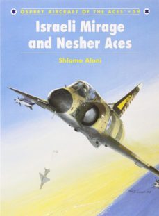 israeli mirage iii and nesher aces-shlomo aloni-9781841766539