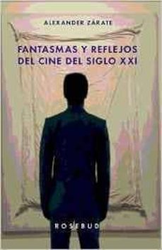 fantasmas y reflejos del cine siglo xxi-alexander zarate-9781909870239