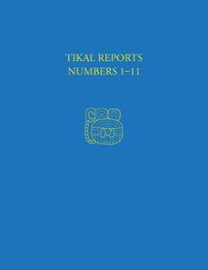 tikal reports, numbers 1-11 (ebook)-robert f. carr-william r. coe-edwin m. shook-9781934536339