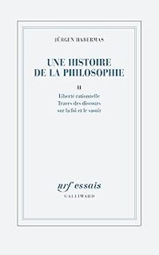 une histoire de la philosophie. vol. 2. liberte rationnelle traces des discours sur la foi et le savoir-9782072949739
