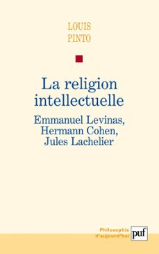 la religion intellectuelle. emmanuel levinas, hermann cohen, jules lachelier (ebook)-louis pinto-9782130741039