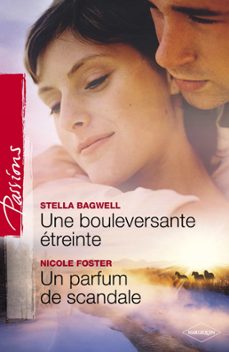 une bouleversante etreinte - un parfum de scandale (harlequin passions) (ebook)-stella bagwell-nicole foster-9782280288439