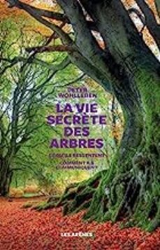 la vie secrète des arbres: ce qu ils ressentent, comment ils communiquent: un monde inconnu s ouvre a nous-peter wohlleben-9782352045939