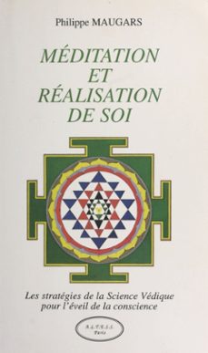 méditation et réalisation de soi : les stratégies de la science védique pour l'éveil de la conscience-philippe maugars-9782402370639