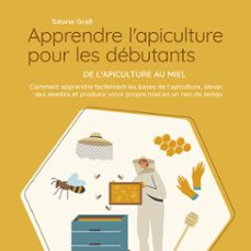 apprendre l'apiculture pour les debutants - de l'apiculture au miel: comment apprendre facilement les bases de l'apiculture, elever des abeilles et produire votre propre miel en un rien de temps (audiolibro)-sabine grass-9783757627539