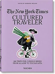 the new york times. cultured traveler. 100 trips for curious mind s from agadir to yogyakarta-9783836571739