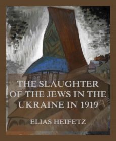 the slaughter of the jews in the ukraine in 1919 (ebook)-elias heifetz-9783849661939
