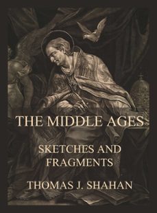 the middle ages - sketches and fragments (ebook)-thomas j. shahan-9783849664039
