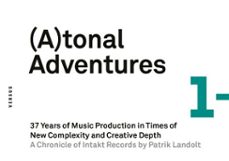 (a)tonal adventures. 37 years of music production in times of new complexity and creative depth [atonal adventures/tonal adventures] (ebook)-patrik landolt-9783909066339