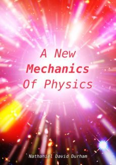a new mechanics of physics (ebook)-nathaniel david durham-9783965442139