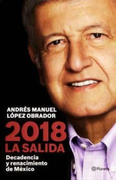 2018. la salida: decadencia y renacimiento de mexico-andres manuel lopez obrador-9786070738739