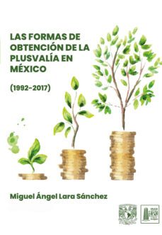 las formas de obtencion de la plusvalia en mexico (1992-2017) (ebook)-miguel ángel lara sánchez-9786073057639