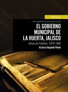 el gobierno municipal de la huerta, jalisco (ebook)-aristarco regalado pinedo-9786075475639