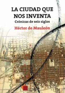 la ciudad que nos inventa (ebook)-hector de mauleon-9786078564439