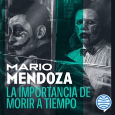 la importancia de morir a tiempo (audiolibro)-mario mendoza-9786287860339