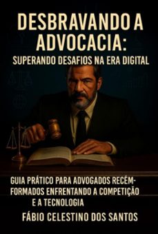 desbravando a advocacia: superando desafios na era digital (ebook)-fabio celestino dos santos-9786501726939