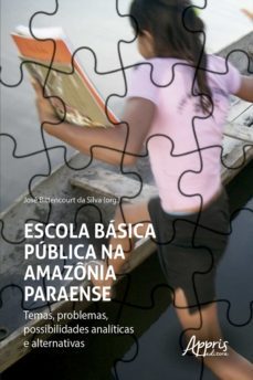 escola basica publica na amazonia paraense - temas, problemas, possibilidades analiticas e alternativas (ebook)-jose bittencourt da silva-9786525000039