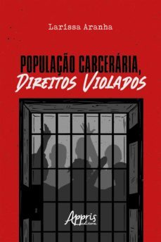 populaço carcerarea, direitos violados (ebook)-larissa silva aranha meneses-9786525004839