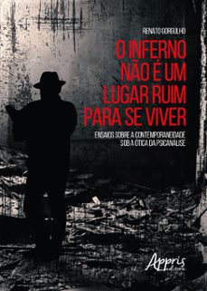 o inferno no e um lugar ruim para se viver: ensaios sobre a contemporaneidade sob a otica da psicanalise (ebook)-renato gorgulho-9786525041339