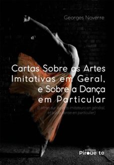 cartas sobre as artes imitativas em geral, e sobre a dança em particular: (lettres sur les arts imitateurs en general, et sur la danse en particulier) (ebook)-georges noverre-9786525075839