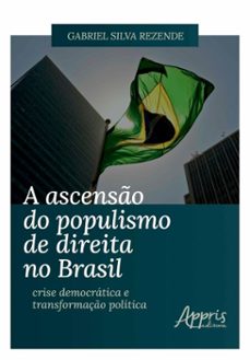 a ascenso do populismo de direita no brasil: crise democratica e transformaço politica (ebook)-gabriel silva rezende-9786525082639