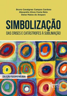 simbolizaço: das crises e catastrofes a sublimaço (ebook)-bruno cavaignac campos cardoso-alexandre alves costa neto-deise matos do amparo-9786525084039