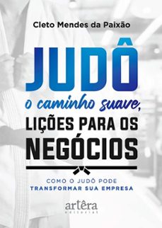 judo  o caminho suave, liçes para os negocios: como o judo pode transformar sua empresa (ebook)-cleto mendes da paixão-9786525089539