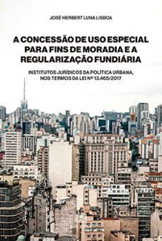 a concesso de uso especial para fins de moradia e a regularizaço fundiaria (ebook)-josé herbert luna lisboa-9786525252339