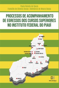 processos de acompanhamento de egressos dos cursos superiores no instituto federal do piaui (ebook)-francílio de oliveira sousa-delmárcio de moura sousa-paulo renato de souza-9786525263939
