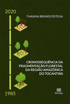 cronossequencia da fragmentaço florestal da regio amazonica do tocantins (ebook)-thaiana brunes feitosa-9786525269139