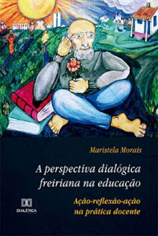 a perspectiva dialogica freiriana na educaço (ebook)-maristela morais-9786525277639