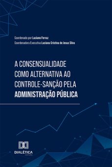 a consensualidade como alternativa ao controle-sanço pela administraço publica (ebook)-9786527038139