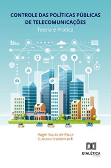 controle das politicas publicas de telecomunicaçes (ebook)-roger souza de paula-gustavo fraidenraich-9786527073239
