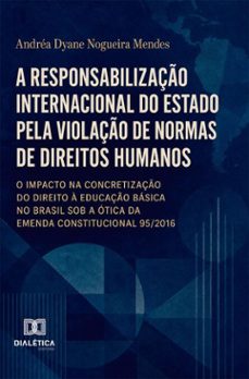 a responsabilização internacional do estado pela violação de normas de direitos humanos (ebook)-andréa dyane nogueira mendes-9786528812639