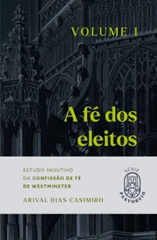 a fe dos eleitos - volume i (ebook)-arival dias casimiro-9786552650139