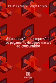 a condenaço do empresario ao pagamento de danos morais ao consumidor (ebook)-paulo henrique borges cruvinel-9786559565139
