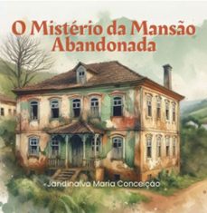 o mistério da mansão abandonada-jandinalva maria conceição-9786589972839