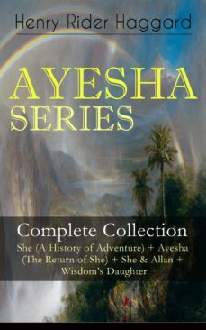 ayesha series  complete collection: she (a history of adventure) + ayesha (the return of she) + she &amp; allan + wisdom's daughter (ebook)-henry rider haggard-9788026852339