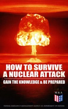 how to survive a nuclear attack – gain the knowledge &amp; be prepared (ebook)-federal emergency management agency-u.s. department of defense-9788026876939