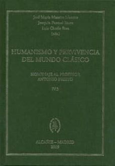 humanismo y pervivencia del mundo clasico: homenaje al profesor a ntonio prieto iv.3-9788400087739