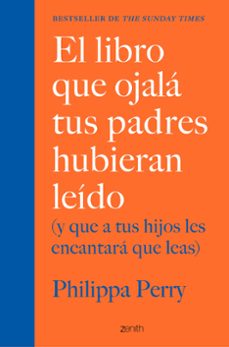 el libro que ojala tus padres hubieran leido (y que a tus hijos l es encantara que leas)-philippa perry-9788408222439