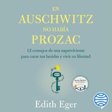 en auschwitz no habia prozac (audiolibro)-edith eger-9788408234739