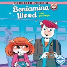 beniamina wood 3. loca por hugo (audiolibro)-federico moccia-9788408251439