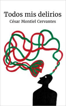 todos mis delirios-cesar montiel cervantes-9788409666539