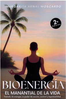 bioenergia. el manantial de la vida. tratado de energia, su poder de accion, control y espiritualidad.-margarita arnal moscardo-9788409711239