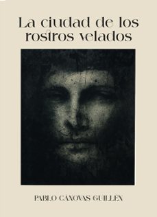 la ciudad de los rostros velados-pablo canovas guillen-9788409823239